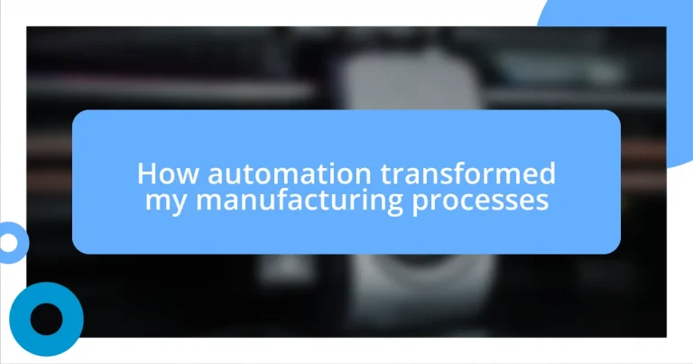 How automation transformed my manufacturing processes