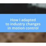 How I adapted to industry changes in motion control