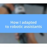 How I adapted to robotic assistants