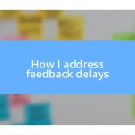 How I address feedback delays