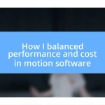 How I balanced performance and cost in motion software