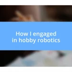 How I engaged in hobby robotics