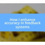 How I enhance accuracy in feedback systems