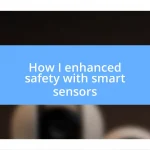 How I enhanced safety with smart sensors