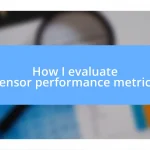 How I evaluate sensor performance metrics