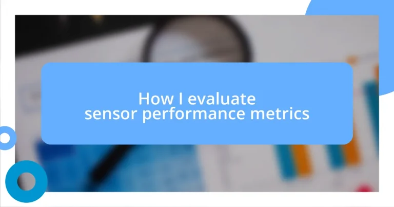 How I evaluate sensor performance metrics