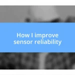 How I improve sensor reliability