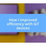 How I improved efficiency with IoT devices