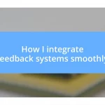 How I integrate feedback systems smoothly