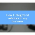 How I integrated robotics in my business