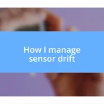 How I manage sensor drift