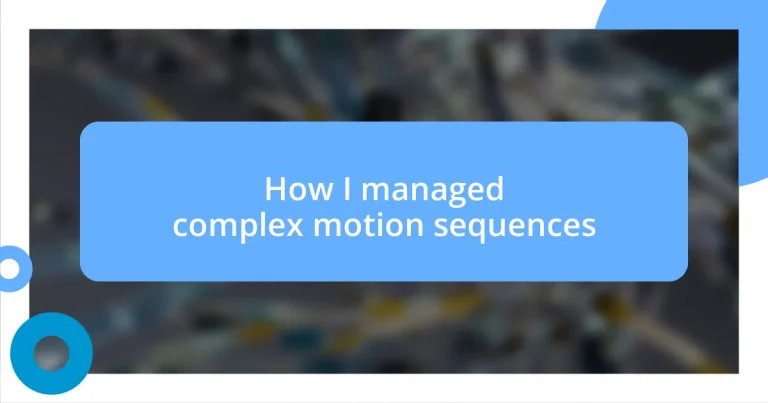 How I managed complex motion sequences