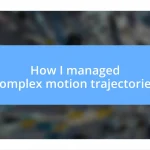 How I managed complex motion trajectories