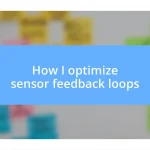 How I optimize sensor feedback loops