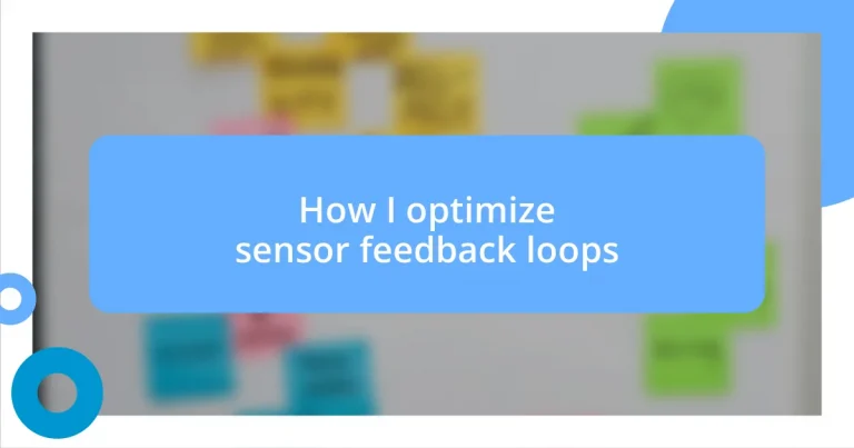 How I optimize sensor feedback loops