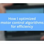 How I optimized motor control algorithms for efficiency