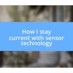 How I stay current with sensor technology