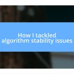 How I tackled algorithm stability issues