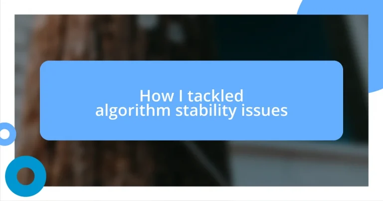 How I tackled algorithm stability issues