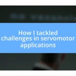 How I tackled challenges in servomotor applications