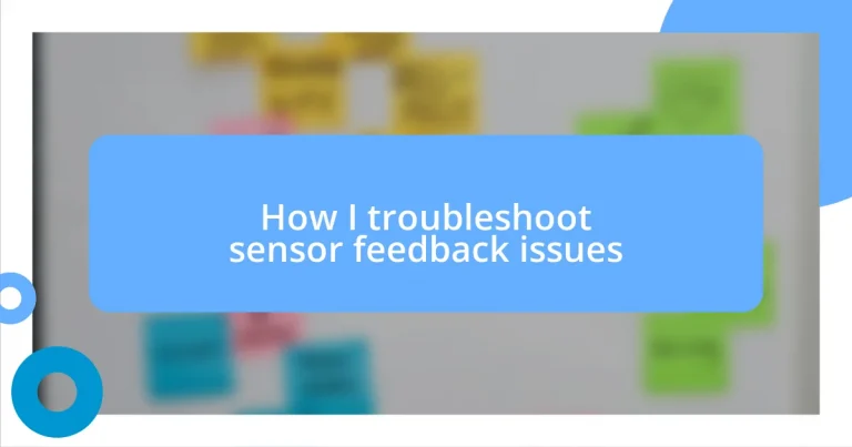 How I troubleshoot sensor feedback issues