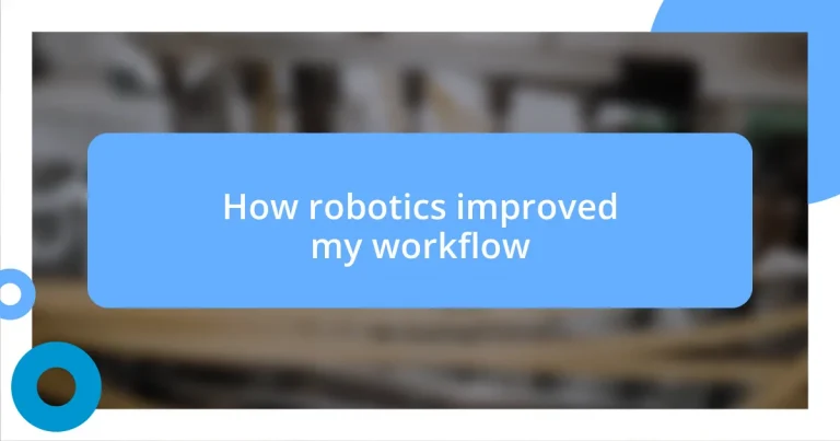 How robotics improved my workflow