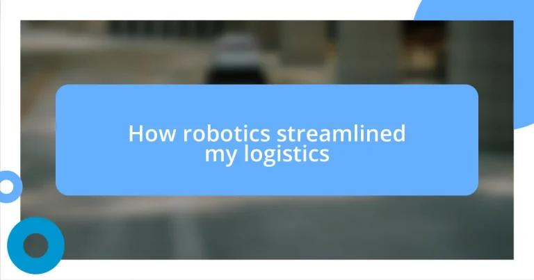 How robotics streamlined my logistics