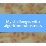 My challenges with algorithm robustness