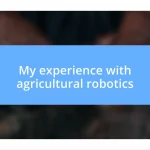 My experience with agricultural robotics