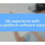 My experience with cross-platform software solutions