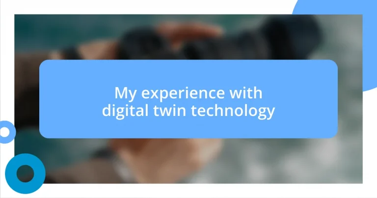 My experience with digital twin technology