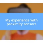 My experience with proximity sensors