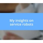 My insights on service robots