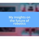 My insights on the future of robotics