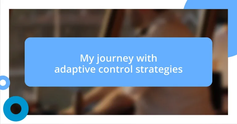 My journey with adaptive control strategies