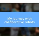 My journey with collaborative robots