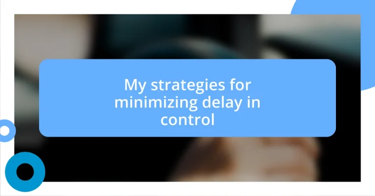 My strategies for minimizing delay in control