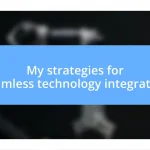 My strategies for seamless technology integration