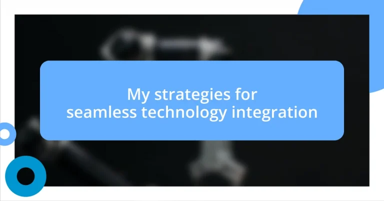 My strategies for seamless technology integration