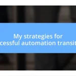 My strategies for successful automation transition