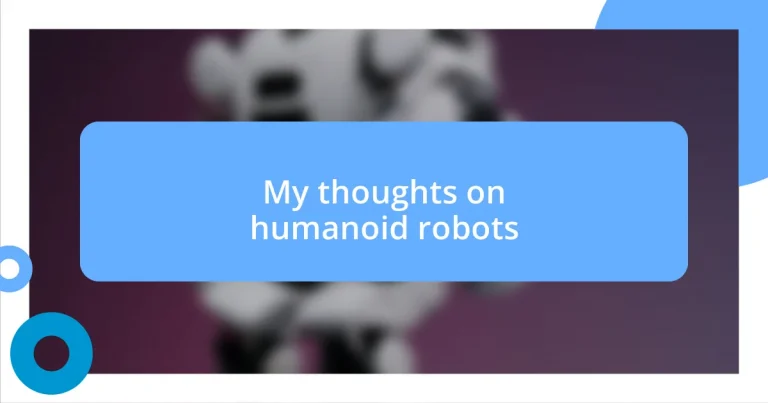 My thoughts on humanoid robots