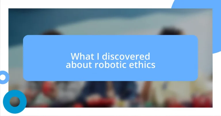 What I discovered about robotic ethics