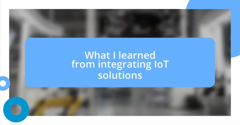 What I learned from integrating IoT solutions