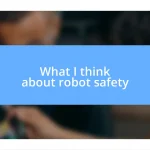 What I think about robot safety