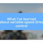 What I’ve learned about variable-speed drive control