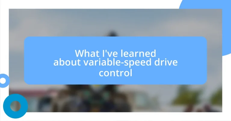 What I’ve learned about variable-speed drive control