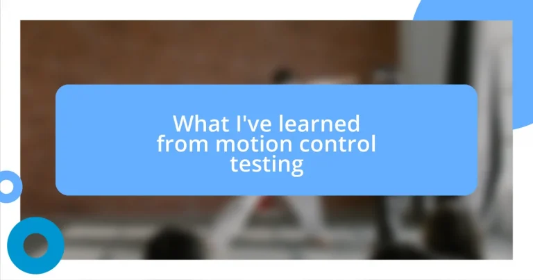 What I’ve learned from motion control testing