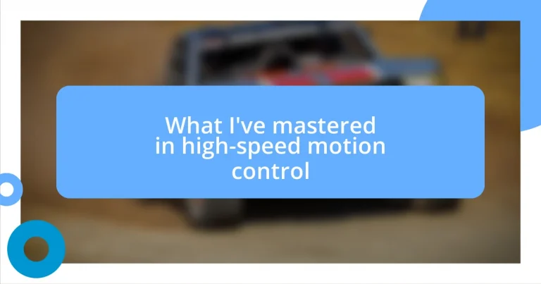 What I’ve mastered in high-speed motion control