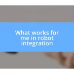 What works for me in robot integration