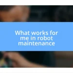 What works for me in robot maintenance